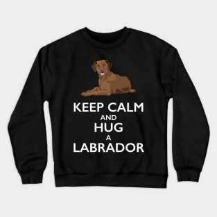 Keep Calm and Hug a Labrador Crewneck Sweatshirt